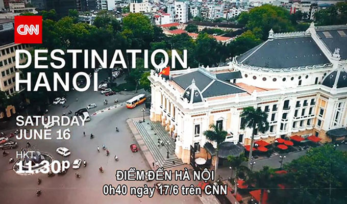 CNN diffuse le programme thématique « Destination: Ha Noi »